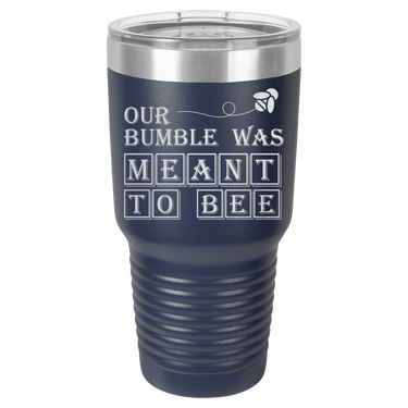 Our Bumble Was Meant to Bee Tumbler